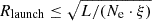 $ R_{\mathrm{launch}} \leq \sqrt{L/(N_{\mathrm{e}} \cdot \xi)} $