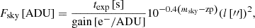 $$ \begin{aligned} F_\mathrm{sky} \left[ \mathrm{ADU} \right]=\frac{t_{\mathrm{exp} }\left[\mathrm s \right]}{\mathrm{gain \,[e^-/ADU] }} 10^{-0.4\left( m_\mathrm{sky} -\mathrm{zp} \right)}(l\left[ {\prime \prime }\right])^{2}, \end{aligned} $$