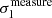 $ \sigma^{\mathrm{measure}}_{1} $