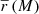 $ \overline{r}\,(M) $