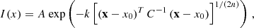 $$ \begin{aligned} I(x) = A\ \mathrm{exp} \left( -k\left[ \left( \mathbf x-x_{0} \right)^{T}C^{-1}\left( \mathbf x-x_{0} \right) \right]^{1/(2n)} \right)\,, \end{aligned} $$