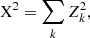$$ \begin{aligned} \mathrm{X} ^{2}=\sum _{k}Z_{k}^{2},\ \end{aligned} $$