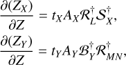 $\eqalign{ & {{\partial \left( {{Z_X}} \right)} \over {\partial Z}} = {t_X}{A_X}{\cal R}_L^\dag {\cal S}_X^\dag , \cr & {{\partial \left( {{Z_Y}} \right)} \over {\partial Z}} = {t_Y}{A_Y}{\cal B}_Y^\dag {\cal R}_{MN}^\dag , \cr} $