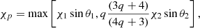 $$ \begin{aligned} \chi _{p} =\max \left[{\chi _1\sin \theta _1, q \frac{(3q + 4) }{(4q + 3)}}\chi _2\sin \theta _2 \right] ,\end{aligned} $$