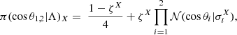 $$ \begin{aligned} \pi ( \cos {\theta }_{1,2} | \Lambda )_X =~&\frac{1-\zeta ^X}{4} + \zeta ^X \prod _{i=1}^{2}\mathcal{N} (\cos \theta _i|\sigma _t^X), \end{aligned} $$