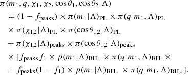 $$ \begin{aligned} \pi&( m_1, q, \chi _1, \chi _2, \cos \theta _1, \cos \theta _2 |\Lambda ) \nonumber \\&= (1-f_\mathrm{peaks} ) \times \pi (m_1 |\Lambda )_\mathrm{PL} \times \pi (q | m_1, \Lambda )_\mathrm{PL} \nonumber \\&\times \pi (\chi _{1,2} |\Lambda )_\mathrm{PL} \times \pi (\cos \theta _{1,2} |\Lambda )_\mathrm{PL} ~ \nonumber \\&+ \pi (\chi _{1,2} |\Lambda )_\mathrm{peaks} \times \pi (\cos \theta _{1,2}|\Lambda )_\mathrm{peaks} \nonumber \\&\times [ f_\mathrm{peaks} f_1 \times p(m_1 |\Lambda )_\mathrm{BH_L} \times \pi (q | m_1, \Lambda )_\mathrm{BH_L} \times \nonumber \\&+ f_\mathrm{peaks} (1-f_1) \times p(m_1 |\Lambda )_\mathrm{BH_H} \times \pi (q | m_1, \Lambda )_\mathrm{BH_H} ]. \end{aligned} $$