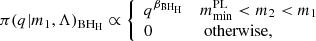 $$ \begin{aligned} \pi (q | m_1, \Lambda )_\mathrm{BH_H} \propto {\left\{ \begin{array}{ll} q^{{\beta }_\mathrm{BH_H} }&m_\mathrm{min} ^\mathrm{PL} < m_2 < m_1 \\ 0&\text{ otherwise}, \end{array}\right.} \end{aligned} $$