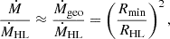 $$ \begin{aligned} \frac{\dot{M}}{\dot{M}_{\mathrm{HL} }} \approx \frac{\dot{M}_{\mathrm{geo} }}{\dot{M}_{\mathrm{HL} }} = \left(\frac{R_{\mathrm{min} }}{R_{\mathrm{HL} }} \right)^2 , \end{aligned} $$