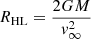 $$ \begin{aligned} R_\mathrm{HL}&= \frac{2GM}{v_{\infty }^2} \end{aligned} $$