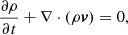 $$ \begin{aligned} \frac{\partial \rho }{\partial t} + \nabla \cdot (\rho \boldsymbol{v}) = 0 , \end{aligned} $$