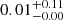 $ 0.01^{+0.11}_{-0.00} $