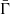 $ \bar{\Gamma} $
