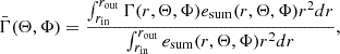 $$ \begin{aligned} \bar{\Gamma }(\Theta ,\Phi ) = \frac{\int _{r_\mathrm{in} }^{r_\mathrm{out} } \Gamma (r,\Theta ,\Phi ) e_{\mathrm{sum} }(r,\Theta ,\Phi ) r^2 dr}{\int _{r_\mathrm{in} }^{r_\mathrm{out} } e_{\mathrm{sum} }(r,\Theta ,\Phi ) r^2 dr}, \end{aligned} $$