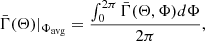$$ \begin{aligned} \bar{\Gamma }(\Theta )|_{\Phi _\mathrm{avg} }&= \frac{\int _0^{2\pi } \bar{\Gamma }(\Theta ,\Phi ) d\Phi }{2\pi },\end{aligned} $$