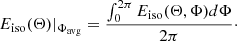 $$ \begin{aligned} E_{\mathrm{iso} }(\Theta )|_{\Phi _\mathrm{avg} }&= \frac{\int _0^{2\pi } E_\mathrm{iso} (\Theta ,\Phi ) d\Phi }{2\pi }\cdot \end{aligned} $$