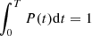 $ \int_{0}^{T}P(t)\mathrm{d}t = 1 $