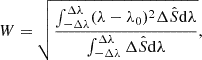 $$ \begin{aligned} W=\sqrt{\frac{\int ^{\Delta \lambda }_{-\Delta \lambda }(\lambda -\lambda _0)^2\Delta \hat{S}\mathrm{d} \lambda }{\int ^{\Delta \lambda }_{-\Delta \lambda }\Delta \hat{S}\mathrm{d} \lambda }}, \end{aligned} $$
