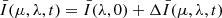 $ \bar{I}(\mu,\lambda,t)=\bar{I}(\lambda,0)+\Delta \bar{I}(\mu,\lambda,t) $