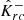 $ {{{{\hat{{{{{{K}}}}}}}^{-}}_{rc}}} $