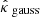 $ {\hat{{{{\kappa}}}}}_{\text{ gauss}} $