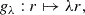 $$ \begin{aligned} g_\lambda : r \mapsto \lambda r, \end{aligned} $$