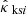 $ {\hat{{{{\kappa}}}}}_{\text{ ks} i} $
