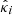 $ {\hat{{{{\kappa}}}}}_i $