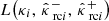 $ L\bigl( {{{{\kappa}}}}_i,\, {{\hat{{{{\kappa}}}}}^{-}}_{\text{ rc} i},\, {{\hat{{{{\kappa}}}}}^{+}}_{\text{ rc} i} \bigr) $