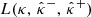$ L({{{{\kappa}}}},\, {{\hat{{{{\kappa}}}}}^{-}},\, {{\hat{{{{\kappa}}}}}^{+}}) $