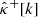 $ {{\hat{{{{\kappa}}}}}^{+}}[k] $