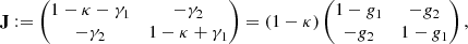 $$ \begin{aligned} \mathbf J := \begin{pmatrix} 1 - \kappa - \gamma _1&-\gamma _2 \\ -\gamma _2&1 - \kappa + \gamma _1 \end{pmatrix} = (1 - \kappa ) \begin{pmatrix} 1 - g_1&-g_2 \\ -g_2&1 - g_1 \end{pmatrix}, \end{aligned} $$