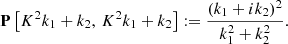 $$ \begin{aligned} \mathbf P \left[ K^2 k_1 + k_2,\, K^2 k_1 + k_2 \right] := \frac{(k_1 + i k_2)^2}{k_1^2 + k_2^2}. \end{aligned} $$