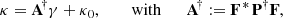 $$ \begin{aligned} \kappa = \mathbf A ^{\!\dagger }\gamma + \kappa _0, \qquad \text{ with}\qquad \mathbf A ^{\!\dagger }:= \mathbf F ^{{{\,\mathrm{*}\,}}}\mathbf P ^\dagger \mathbf F , \end{aligned} $$