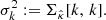 $$ \begin{aligned} \sigma _k^2 := \Sigma _{\hat{\kappa }}[k,\, k]. \end{aligned} $$
