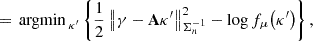 $$ \begin{aligned}&= {{\,\mathrm{argmin}\,}}_{\kappa ^{\prime }} \left\{ \frac{1}{2} \left\Vert\gamma - \mathbf A \kappa ^{\prime }\right\Vert_{\Sigma _{n}^{-1}}^2 - \log f_{\mu }\!\left(\kappa ^{\prime }\right) \right\} , \end{aligned} $$