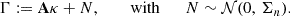 $$ \begin{aligned} \Gamma := \mathbf A \kappa + N, \qquad \text{ with}\qquad N\sim \mathcal{N} (0,\, \Sigma _{n}). \end{aligned} $$