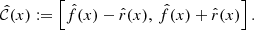 $$ \begin{aligned} \hat{\mathcal{C} }(x) := \left[ \hat{f}(x) - \hat{r}(x),\, \hat{f}(x) + \hat{r}(x) \right]. \end{aligned} $$