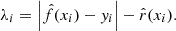 $$ \begin{aligned} \lambda _i = \left| \hat{f}(x_i) - y_i \right| - \hat{r}(x_i). \end{aligned} $$