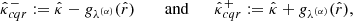 $$ \begin{aligned} \hat{\kappa }^{-}_{cqr}:= \hat{\kappa }- g_{\lambda ^{(\alpha )}}(\hat{r}) \qquad \text{ and}\qquad \hat{\kappa }^{+}_{cqr}:= \hat{\kappa }+ g_{\lambda ^{(\alpha )}}(\hat{r}), \end{aligned} $$