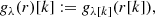 $$ \begin{aligned} g_{\lambda }(r)[k] := g_{\lambda [k]}(r[k]), \end{aligned} $$