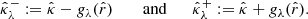 $$ \begin{aligned} \hat{\kappa }^{-}_{\lambda }:= \hat{\kappa }- g_\lambda (\hat{r}) \qquad \text{ and}\qquad \hat{\kappa }^{+}_{\lambda }:= \hat{\kappa }+ g_\lambda (\hat{r}). \end{aligned} $$