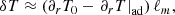 $$ \begin{aligned} \delta T \approx \left(\partial _r T_0 - \left.\partial _r T\right|_{\rm ad} \right)\ell _m, \end{aligned} $$