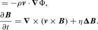 $$ \begin{aligned}&= - \rho {\boldsymbol{v}}\cdot {\boldsymbol{\nabla }}\Phi , \nonumber \\&\frac{\partial \boldsymbol{B}}{\partial t} = {\boldsymbol{\nabla }} \times ({\boldsymbol{v}} \times \boldsymbol{B}) + \eta \boldsymbol{\Delta B}. \end{aligned} $$