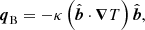 $$ \begin{aligned} {{\boldsymbol{q}}_{\rm B}} = -\kappa \left({\hat{\boldsymbol{b}}}\cdot {\boldsymbol{\nabla }} T\right) {\hat{\boldsymbol{b}}}, \end{aligned} $$