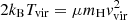$ 2{k_{\mathrm{B}}} T_{\mathrm{vir}}=\mu m_{\mathrm{H}} {v}_{\mathrm{vir}}^2 $