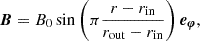 $$ \begin{aligned} \boldsymbol{B} = B_0 \sin \left(\pi \frac{r-{r_{\rm in}}}{{r_{\rm out}}-{r_{\rm in}}}\right) \boldsymbol{e_{\varphi }}, \end{aligned} $$