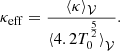 $$ \begin{aligned} {\kappa _{\rm eff}} = \frac{{\langle \kappa \rangle }_{{\mathcal{V} }}}{{\langle 4.2 T_0^\frac{5}{2}\rangle }_{{\mathcal{V} }}}. \end{aligned} $$