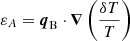 $ \varepsilon_A= {{\boldsymbol{q}}_{\mathrm{B}}}\cdot{\boldsymbol{\nabla}}\left(\frac{\delta T}{T}\right) $