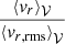 $ \frac{{{\langle{v}_r\rangle}_{{\mathcal{V}}}}}{{{\langle{v}_{r,{\mathrm{rms}}}\rangle}_{{\mathcal{V}}}}} $