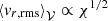 $ {{\langle{v}_{r,{\mathrm{rms}}}\rangle}_{{\mathcal{V}}}}\propto\chi^{1/2} $